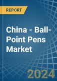 China - Ball-Point Pens - Market Analysis, Forecast, Size, Trends and Insights- Product Image