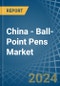 China - Ball-Point Pens - Market Analysis, Forecast, Size, Trends and Insights - Product Thumbnail Image