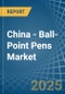 China - Ball-Point Pens - Market Analysis, Forecast, Size, Trends and Insights - Product Thumbnail Image