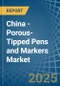 China - Porous-Tipped Pens and Markers - Market Analysis, Forecast, Size, Trends and Insights - Product Thumbnail Image