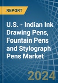 U.S. - Indian Ink Drawing Pens, Fountain Pens and Stylograph Pens - Market Analysis, Forecast, Size, Trends and Insights- Product Image
