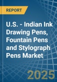 U.S. - Indian Ink Drawing Pens, Fountain Pens and Stylograph Pens - Market Analysis, Forecast, Size, Trends and Insights- Product Image