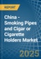 China - Smoking Pipes and Cigar or Cigarette Holders - Market Analysis, Forecast, Size, Trends and Insights - Product Thumbnail Image