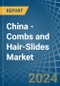 China - Combs and Hair-Slides - Market Analysis, Forecast, Size, Trends and Insights - Product Image