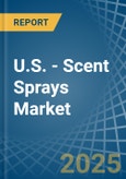 U.S. - Scent Sprays - Market Analysis, Forecast, Size, Trends and Insights- Product Image