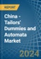 China - Tailors' Dummies and Automata - Market Analysis, Forecast, Size, Trends and Insights - Product Thumbnail Image