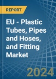 EU - Plastic Tubes, Pipes and Hoses, and Fitting - Market Analysis, Forecast, Size, Trends and Insights- Product Image