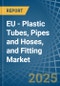 EU - Plastic Tubes, Pipes and Hoses, and Fitting - Market Analysis, Forecast, Size, Trends and Insights - Product Image