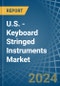 U.S. - Keyboard Stringed Instruments - Market Analysis, Forecast, Size, Trends and Insights - Product Thumbnail Image
