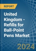 United Kingdom - Refills for Ball-Point Pens - Market Analysis, forecast, Size, Trends and Insights- Product Image