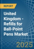 United Kingdom - Refills for Ball-Point Pens - Market Analysis, forecast, Size, Trends and Insights- Product Image