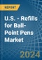 U.S. - Refills for Ball-Point Pens - Market Analysis, forecast, Size, Trends and Insights - Product Thumbnail Image