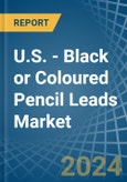 U.S. - Black or Coloured Pencil Leads - Market Analysis, Forecast, Size, Trends and Insights- Product Image