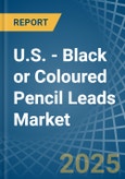 U.S. - Black or Coloured Pencil Leads - Market Analysis, Forecast, Size, Trends and Insights- Product Image