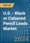 U.S. - Black or Coloured Pencil Leads - Market Analysis, Forecast, Size, Trends and Insights - Product Image