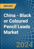 China - Black or Coloured Pencil Leads - Market Analysis, Forecast, Size, Trends and Insights- Product Image