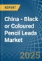 China - Black or Coloured Pencil Leads - Market Analysis, Forecast, Size, Trends and Insights - Product Image