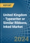 United Kingdom - Typewriter or Similar Ribbons, Inked - Market Analysis, Forecast, Size, Trends and Insights - Product Image