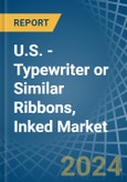 U.S. - Typewriter or Similar Ribbons, Inked - Market Analysis, Forecast, Size, Trends and Insights- Product Image