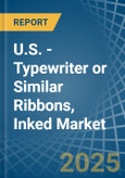 U.S. - Typewriter or Similar Ribbons, Inked - Market Analysis, Forecast, Size, Trends and Insights- Product Image