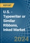 U.S. - Typewriter or Similar Ribbons, Inked - Market Analysis, Forecast, Size, Trends and Insights - Product Image