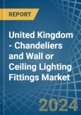 United Kingdom - Chandeliers and Wall or Ceiling Lighting Fittings - Market Analysis, Forecast, Size, Trends and Insights- Product Image