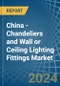 China - Chandeliers and Wall or Ceiling Lighting Fittings - Market Analysis, Forecast, Size, Trends and Insights - Product Image