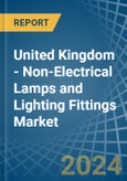 United Kingdom - Non-Electrical Lamps and Lighting Fittings - Market Analysis, Forecast, Size, Trends and Insights- Product Image