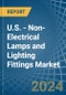 U.S. - Non-Electrical Lamps and Lighting Fittings - Market Analysis, Forecast, Size, Trends and Insights - Product Thumbnail Image