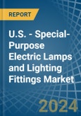U.S. - Special-Purpose Electric Lamps and Lighting Fittings - Market Analysis, Forecast, Size, Trends and Insights- Product Image