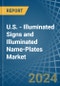U.S. - Illuminated Signs and Illuminated Name-Plates - Market Analysis, Forecast, Size, Trends and Insights - Product Image