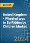 United Kingdom - Wheeled toys to Be Ridden by Children - Market Analysis, Forecast, Size, Trends and Insights - Product Thumbnail Image