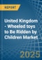 United Kingdom - Wheeled toys to Be Ridden by Children - Market Analysis, Forecast, Size, Trends and Insights - Product Thumbnail Image