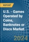 U.S. - Games Operated by Coins, Banknotes or Discs - Market Analysis, Forecast, Size, Trends and Insights - Product Thumbnail Image