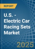 U.S. - Electric Car Racing Sets - Market Analysis, Forecast, Size, Trends and Insights- Product Image