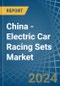 China - Electric Car Racing Sets - Market Analysis, Forecast, Size, Trends and Insights - Product Image