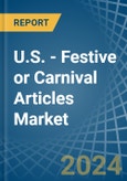 U.S. - Festive or Carnival Articles - Market Analysis, Forecast, Size, Trends and Insights- Product Image