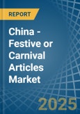 China - Festive or Carnival Articles - Market Analysis, Forecast, Size, Trends and Insights- Product Image