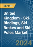 United Kingdom - Ski-Bindings, Ski Brakes and Ski Poles - Market Analysis, Forecast, Size, Trends and Insights- Product Image