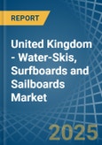 United Kingdom - Water-Skis, Surfboards and Sailboards - Market Analysis, Forecast, Size, Trends and Insights- Product Image