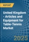 United Kingdom - Articles and Equipment for Table-Tennis - Market Analysis, forecast, Size, Trends and Insights - Product Thumbnail Image