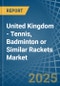 United Kingdom - Tennis, Badminton or Similar Rackets - Market Analysis, Forecast, Size, Trends and Insights - Product Thumbnail Image