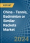 China - Tennis, Badminton or Similar Rackets - Market Analysis, Forecast, Size, Trends and Insights - Product Image