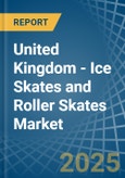 United Kingdom - Ice Skates and Roller Skates - Market Analysis, Forecast, Size, Trends and Insights- Product Image