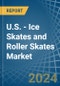 U.S. - Ice Skates and Roller Skates - Market Analysis, Forecast, Size, Trends and Insights - Product Image