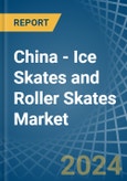 China - Ice Skates and Roller Skates - Market Analysis, Forecast, Size, Trends and Insights- Product Image