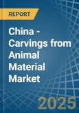China - Carvings from Animal Material - Market Analysis, Forecast, Size, Trends and Insights- Product Image