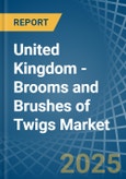 United Kingdom - Brooms and Brushes of Twigs - Market Analysis, Forecast, Size, Trends and Insights- Product Image