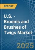 U.S. - Brooms and Brushes of Twigs - Market Analysis, Forecast, Size, Trends and Insights- Product Image