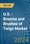 U.S. - Brooms and Brushes of Twigs - Market Analysis, Forecast, Size, Trends and Insights - Product Image